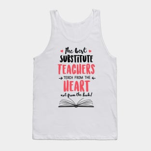 The best Substitute Teachers teach from the Heart Quote Tank Top